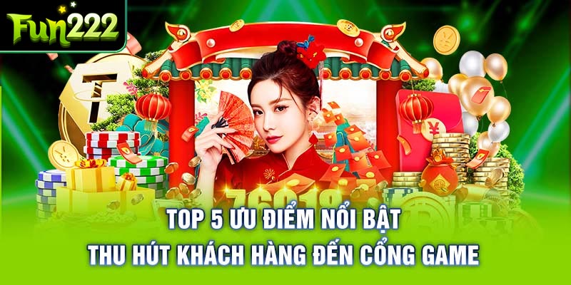 Đặc điểm nổi bật của cổng game Fun222 khiến người chơi yêu thích